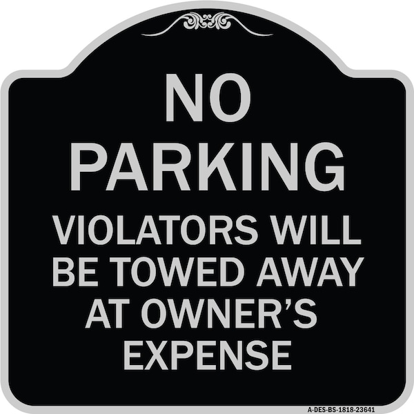 Signmission No Parking Violators Towed Away Owners Expense Heavy-Gauge Alum Sign, 18" L, 18" H, BS-1818-23641 A-DES-BS-1818-23641 - main